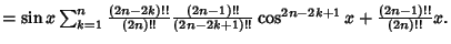 $= \sin x\sum_{k=1}^n {(2n-2k)!!\over (2n)!!} {(2n-1)!!\over (2n-2k+1)!!}\cos^{2n-2k+1}x+{(2n-1)!!\over (2n)!!} x.$