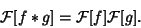 \begin{displaymath}
{\mathcal F}[f*g] = {\mathcal F}[f]{\mathcal F}[g].
\end{displaymath}