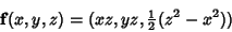 \begin{displaymath}
{\bf f}(x,y,z)=(xz, yz, {\textstyle{1\over 2}}(z^2-x^2))
\end{displaymath}