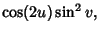 $\displaystyle \cos(2u)\sin^2 v,$