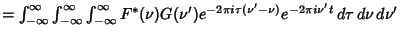 $= \int_{-\infty}^\infty \int_{-\infty}^\infty \int_{-\infty}^\infty F^*(\nu)G(\nu') e^{-2\pi i\tau(\nu'-\nu)}e^{-2\pi i\nu't} \,d\tau\,d\nu\,d\nu'$