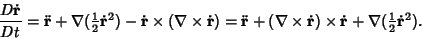 \begin{displaymath}
{D\dot {\bf r}\over Dt}=\ddot{\bf r}+\nabla({\textstyle{1\ov...
...s \dot {\bf r} + \nabla({\textstyle{1\over 2}}\dot {\bf r}^2).
\end{displaymath}