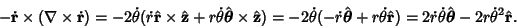 \begin{displaymath}
-\dot{\bf r}\times (\nabla\times\dot{\bf r}) = -2\dot\theta ...
...\dot\theta\hat{\boldsymbol{\theta}}-2r\dot\theta^2\hat{\bf r}.
\end{displaymath}