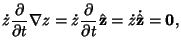 $\displaystyle \dot z{\partial \over \partial t}\nabla z =\dot z {\partial\over \partial t}\hat {\bf z} = \dot z\dot {\hat {\bf z}} = {\bf0},$