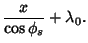 $\displaystyle {x\over\cos\phi_s}+\lambda_0.$