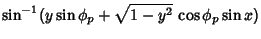 $\displaystyle \sin^{-1}(y\sin\phi_p+\sqrt{1-y^2}\,\cos\phi_p\sin x)$