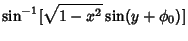 $\displaystyle \sin^{-1}[\sqrt{1-x^2}\sin (y+\phi_0)]$