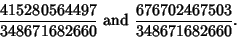 \begin{displaymath}
{415280564497\over 348671682660} {\rm\ and\ } {676702467503\over 348671682660}.
\end{displaymath}