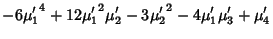 $\displaystyle -6{\mu'_1}^4+12{\mu_1'}^2\mu_2'-3{\mu'_2}^2-4\mu_1'\mu_3'+\mu_4'$