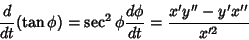 \begin{displaymath}
{d\over dt}(\tan\phi) = \sec^2\phi {d\phi\over dt} = {x'y''-y'x''\over x'^2}
\end{displaymath}