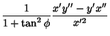 $\displaystyle {1\over 1+\tan^2\phi} {x'y''-y'x''\over x'^2}$