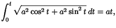 $\displaystyle \int_0^t \sqrt{a^2\cos^2t+a^2\sin^2t}\, dt = at,$