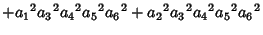 $\displaystyle +{a_1}^2{a_3}^2{a_4}^2{a_5}^2{a_6}^2+{a_2}^2{a_3}^2{a_4}^2{a_5}^2{a_6}^2$