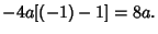 $\displaystyle -4a[(-1)-1] = 8a.$