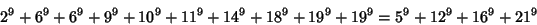 \begin{displaymath}
2^9+6^9+6^9+9^9+10^9+11^9+14^9+18^9+19^9+19^9 = 5^9+12^9+16^9+21^9
\end{displaymath}