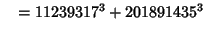 $\quad = 11239317^3 + 201891435^3$