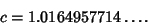 \begin{displaymath}
c=1.0164957714\ldots.
\end{displaymath}