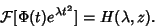 \begin{displaymath}
{\mathcal F}[\Phi(t)e^{\lambda t^2}]=H(\lambda, z).
\end{displaymath}