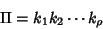 \begin{displaymath}
\Pi=k_1k_2\cdots k_\rho
\end{displaymath}