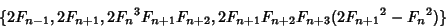 \begin{displaymath}
\{2F_{n-1}, 2F_{n+1}, 2{F_n}^3F_{n+1}F_{n+2}, 2F_{n+1}F_{n+2}F_{n+3}(2{F_{n+1}}^2-{F_n}^2)\}
\end{displaymath}