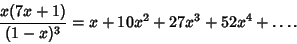 \begin{displaymath}
{x(7x+1)\over(1-x)^3}=x+10x^2+27x^3+52x^4+\ldots.
\end{displaymath}