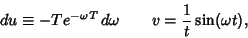 \begin{displaymath}
du\equiv -Te^{-\omega T}\,d\omega \qquad v={1\over t}\sin (\omega t),
\end{displaymath}