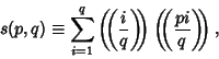 \begin{displaymath}
s(p,q)\equiv \sum_{i=1}^q \left(\!\!\left({i\over q}\right)\!\!\right)\left(\!\!\left({pi\over q}\right)\!\!\right),
\end{displaymath}