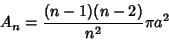 \begin{displaymath}
A_n = {(n-1)(n-2)\over n^2} \pi a^2
\end{displaymath}