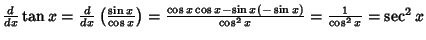 ${d\over dx} \tan x = {d\over dx}\left({\sin x\over \cos x}\right)={\cos x\cos x-\sin x(-\sin x)\over \cos ^2 x} = {1\over \cos ^2x} = \sec^2 x$