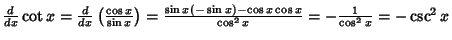 ${d\over dx} \cot x = {d\over dx}\left({\cos x\over \sin x}\right)= {\sin x(-\sin x)-\cos x\cos x\over\cos^2x} = - {1\over\cos^2 x} = -\csc^2 x$