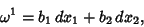 \begin{displaymath}
\omega^1 = b_1\,dx_1+b_2\,dx_2,
\end{displaymath}