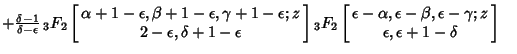 $ +{\delta-1\over\delta-\epsilon} \,{}_3F_2\left[{\matrix{\alpha+1-\epsilon, \be...
..., \epsilon-\gamma; z\cr \hfil \epsilon, \epsilon+1-\delta\hfil\cr}}\right]\quad$