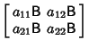 $\displaystyle \left[\begin{array}{ccc}
a_{11}{\hbox{\sf B}}& a_{12}{\hbox{\sf B}}\\
a_{21}{\hbox{\sf B}}& a_{22}{\hbox{\sf B}}\end{array}\right]$