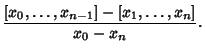 $\displaystyle {[x_0, \ldots, x_{n-1}]-[x_1, \ldots, x_n]\over x_0-x_n}.$