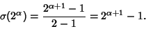 \begin{displaymath}
\sigma(2^\alpha) = {2^{\alpha+1}-1\over 2-1} = 2^{\alpha +1}-1.
\end{displaymath}