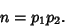 \begin{displaymath}
n=p_1p_2.
\end{displaymath}