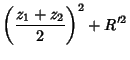 $\displaystyle \left({z_1+z_2\over 2}\right)^2+R'^2$