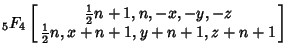 ${}_5F_4\left[{\matrix{{\textstyle{1\over 2}}n+1, n, -x, -y, -z\cr {\textstyle{1\over 2}}n, x+n+1, y+n+1, z+n+1\cr}}\right]$