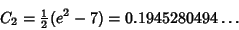 \begin{displaymath}
C_2={\textstyle{1\over 2}}(e^2-7)=0.1945280494\ldots
\end{displaymath}