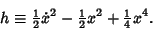 \begin{displaymath}
h\equiv {\textstyle{1\over 2}}\dot x^2-{\textstyle{1\over 2}}x^2+{\textstyle{1\over 4}}x^4.
\end{displaymath}