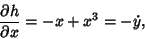 \begin{displaymath}
{\partial h\over \partial x}=-x+x^3=-\dot y,
\end{displaymath}