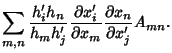 $\displaystyle \sum_{m,n}{h_i'h_n\over h_mh_j'}{\partial x_i'\over\partial x_m}{\partial x_n\over\partial x_j'} A_{mn}.$