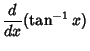 $\displaystyle {d\over dx}(\tan^{-1} x)$