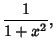 $\displaystyle {1\over 1+x^2},$