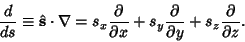 \begin{displaymath}
{d\over ds} \equiv \hat {\bf s}\cdot\nabla
= s_x{\partial\o...
...+s_y{\partial\over\partial y} + s_z {\partial\over\partial z}.
\end{displaymath}