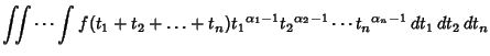 $\displaystyle \int\!\!\!\int \cdots\int f(t_1+t_2+\ldots+t_n){t_1}^{\alpha_1-1}{t_2}^{\alpha_2-1} \cdots {t_n}^{\alpha_n-1}\, dt_1\, dt_2\, dt_n$