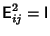 ${\hbox{\sf E}}_{ij}^2={\hbox{\sf I}}$