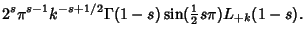 $\displaystyle 2^s\pi^{s-1}k^{-s+1/2}\Gamma(1-s)\sin({\textstyle{1\over 2}}s\pi) L_{+k}(1-s).$