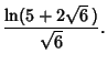 $\displaystyle {\ln(5+2\sqrt{6}\,)\over\sqrt{6}}.$