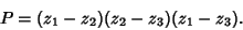 \begin{displaymath}
P=(z_1-z_2)(z_2-z_3)(z_1-z_3).
\end{displaymath}